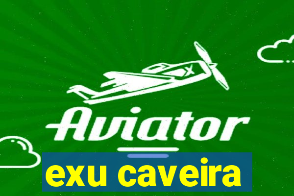 exu caveira